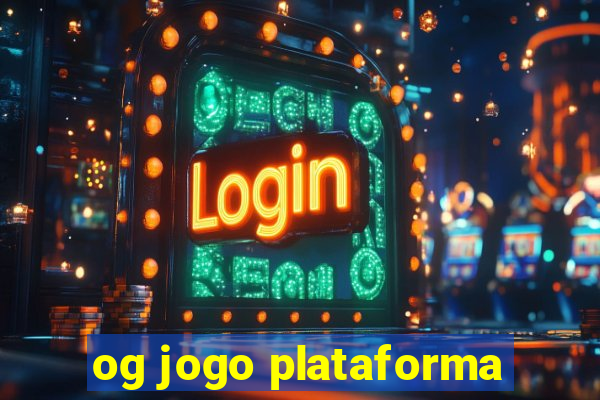 og jogo plataforma